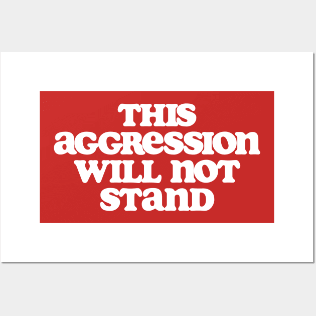 This Aggression Will Not Stand Dude Lebowski Quote Design Wall Art by GIANTSTEPDESIGN